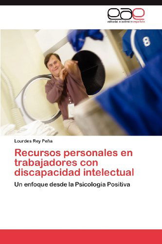 Cover for Lourdes Rey Peña · Recursos Personales en Trabajadores Con Discapacidad Intelectual: Un Enfoque Desde La Psicología Positiva (Paperback Book) [Spanish edition] (2012)
