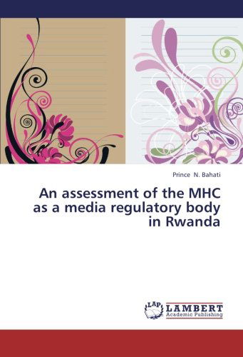 Cover for Prince N. Bahati · An Assessment of the Mhc As a Media Regulatory Body in Rwanda (Paperback Book) (2012)