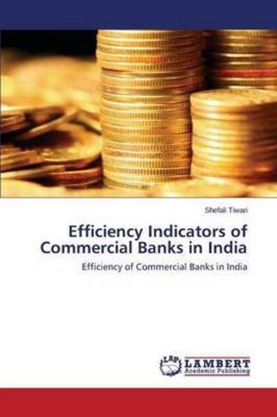 Cover for Tiwari Shefali · Efficiency Indicators of Commercial Banks in India (Paperback Book) (2015)
