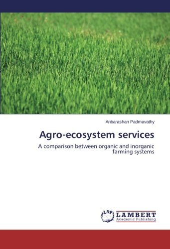 Cover for Anbarashan Padmavathy · Agro-ecosystem Services: a Comparison Between Organic and Inorganic Farming Systems (Pocketbok) (2014)