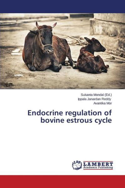 Endocrine Regulation of Bovine Estrous Cycle - Mor Avantika - Książki - LAP Lambert Academic Publishing - 9783659593444 - 20 października 2014