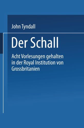 Cover for John Tyndall · Der Schall: Acht Vorlesungen Gehalten in Der Royal Institution Von Grossbritannien (Paperback Book) [1869 edition] (1901)