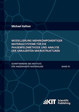 Cover for Michael Kellner · Modellierung mehrkomponentiger Materialsysteme für die Phasenfeldmethode und Analyse der simulierten Mikrostrukturen (Paperback Book) (2021)