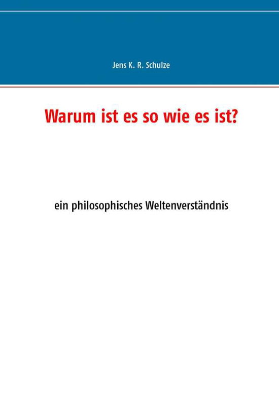 Cover for Jens K. R. Schulze · Warum Ist Es So Wie Es Ist? (Paperback Book) [German edition] (2014)
