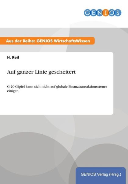 Cover for H Reil · Auf ganzer Linie gescheitert: G-20-Gipfel kann sich nicht auf globale Finanztransaktionssteuer einigen (Paperback Book) (2015)