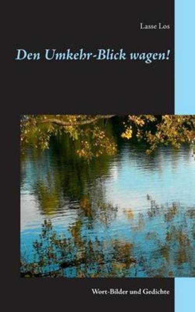 Cover for Lasse Los · Den Umkehr-Blick wagen!: Wort-Bilder und Gedichte (Paperback Book) (2016)