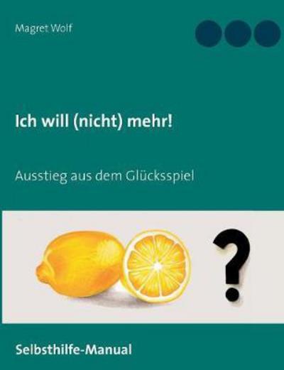 Ich will (nicht) mehr! - Wolf - Bücher -  - 9783744802444 - 26. Mai 2017