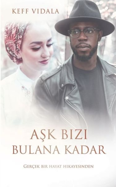 Cover for Keff Vidala · Ask Bizi Bulana Kadar: Gercek bir hayat hikayesinden (Paperback Book) (2020)