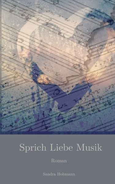 Cover for Sandra Hohmann · Sprich Liebe Musik (Taschenbuch) (2023)