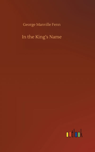 Cover for George Manville Fenn · In the King's Name (Hardcover Book) (2020)