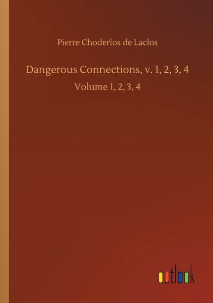 Cover for Pierre Choderlos de Laclos · Dangerous Connections, v. 1, 2, 3, 4: Volume 1, 2, 3, 4 (Paperback Book) (2020)