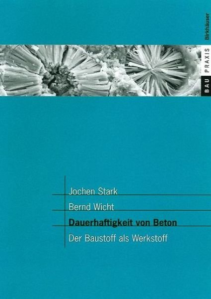 Jochen Stark · Dauerhaftigkeit Von Beton: Der Baustoff ALS Werkstoff - Baupraxis (Inbunden Bok) [Softcover Reprint of the Original 1st 2001 edition] (2001)