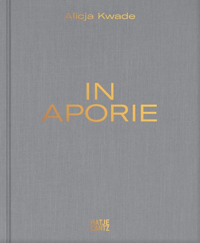 Alicja Kwade: In Aporie - Alicja Kwade - Books - Hatje Cantz - 9783775745444 - February 21, 2019