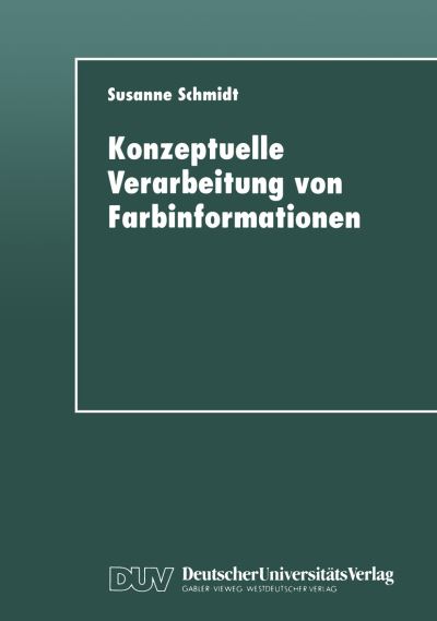 Konzeptuelle Verarbeitung Von Farbinformationen - Studien Zur Kognitionswissenschaft - Susanne Schmidt - Livros - Deutscher Universitatsverlag - 9783824443444 - 21 de abril de 1999