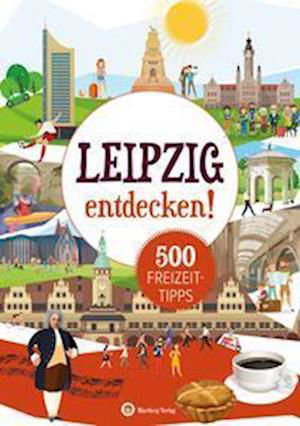 Leipzig entdecken! 500 Freizeittipps - Petra Mewes - Bücher - Wartberg - 9783831328444 - 29. März 2023