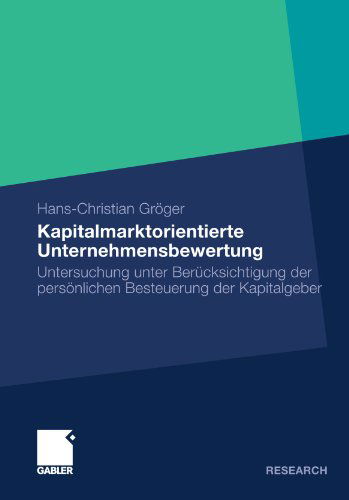 Cover for Hans-Christian Groeger · Kapitalmarktorientierte Unternehmensbewertung: Untersuchung Unter Berucksichtigung Der Persoenlichen Besteuerung Der Kapitalgeber (Paperback Book) [2009 edition] (2009)