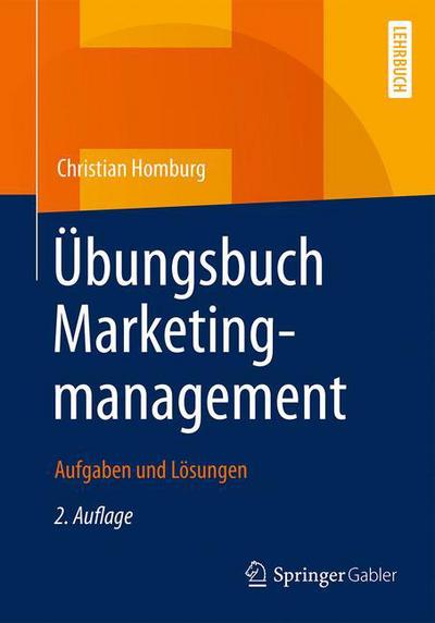 Cover for Christian Homburg · UEbungsbuch Marketingmanagement: Aufgaben Und Loesungen (Paperback Book) [2nd 2., Uberarb. U. Erw. Aufl. 2017 edition] (2017)