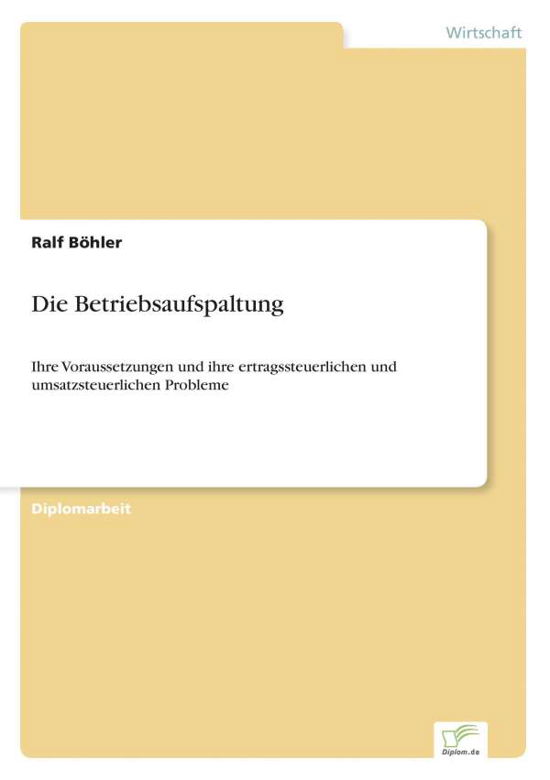 Cover for Ralf Boehler · Die Betriebsaufspaltung: Ihre Voraussetzungen und ihre ertragssteuerlichen und umsatzsteuerlichen Probleme (Paperback Bog) [German edition] (1999)