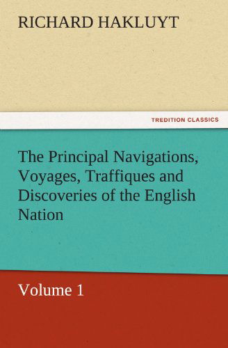 Cover for Richard Hakluyt · The Principal Navigations, Voyages, Traffiques and Discoveries of the English Nation: Volume 1 (Tredition Classics) (Pocketbok) (2011)