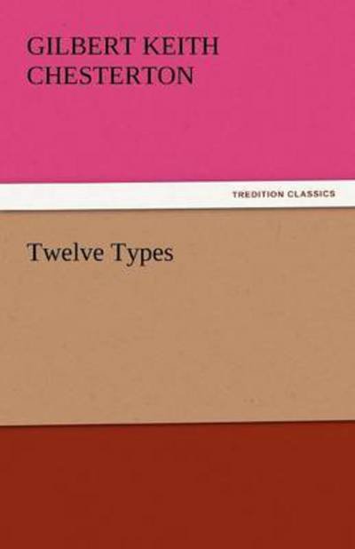 Cover for Gilbert Keith Chesterton · Twelve Types (Tredition Classics) (Taschenbuch) (2011)