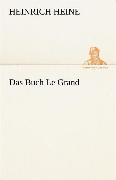 Cover for Heinrich Heine · Das Buch Le Grand (Tredition Classics) (German Edition) (Paperback Bog) [German edition] (2012)