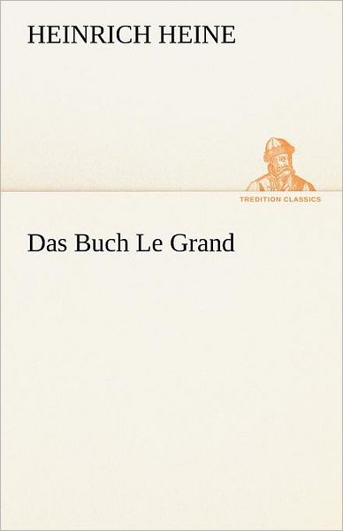 Cover for Heinrich Heine · Das Buch Le Grand (Tredition Classics) (German Edition) (Taschenbuch) [German edition] (2012)