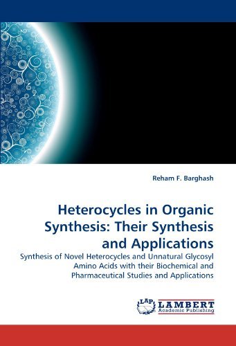 Cover for Reham F. Barghash · Heterocycles in Organic Synthesis: Their Synthesis and Applications: Synthesis of Novel Heterocycles and Unnatural Glycosyl Amino Acids with Their ... and Pharmaceutical Studies and Applications (Paperback Book) (2010)
