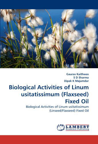 Cover for Dipak K Majumdar · Biological Activities of Linum Usitatissimum (Flaxseed) Fixed Oil: Biological Activities of Linum Usitatissimum (Linseed / Flaxseed) Fixed Oil (Paperback Book) (2011)