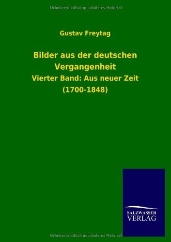 Bilder Aus Der Deutschen Vergangenheit - Gustav Freytag - Bøger - Salzwasser-Verlag GmbH - 9783846038444 - 22. juni 2013
