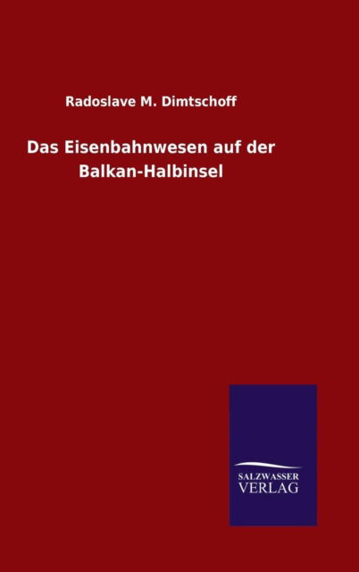 Cover for Radoslave M Dimtschoff · Das Eisenbahnwesen Auf Der Balkan-halbinsel (Hardcover Book) (2015)