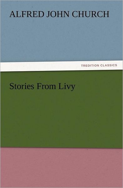 Cover for Alfred John Church · Stories from Livy (Tredition Classics) (Pocketbok) (2012)