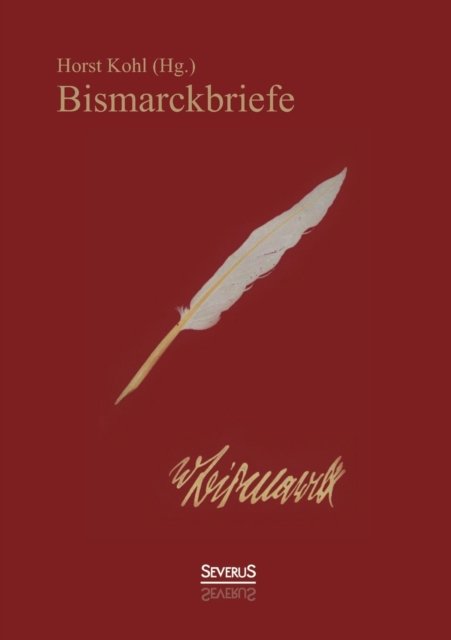 Cover for Otto Von Bismarck · Bismarckbriefe 1836-1872. Herausgegeben Von Horst Kohl (Taschenbuch) [German edition] (2013)