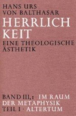 Herrlichkeit. Eine theologische Ästhetik / Im Raum der Metaphysik - Hans Urs von Balthasar - Książki - Johannes - 9783894110444 - 2009