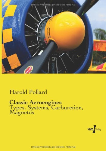 Classic Aeroengines: Types, Systems, Carburetion, Magnetos - Harold Pollard - Books - Vero Verlag GmbH & Co.KG - 9783956100444 - November 13, 2019