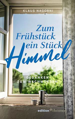 Zum Frühstück ein Stück Himmel - Klaus Nagorni - Books - edition chrismon - 9783960383444 - January 24, 2023