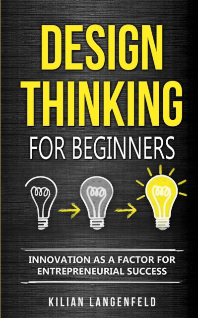 Cover for Kilian Langenfeld · Design Thinking for Beginners (Paperback Book) (2019)