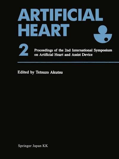 Cover for Tetsuzo Akutsu · Artificial Heart 2: Proceedings of the 2nd International Symposium on Artificial Heart and Assist Device, August 13-14, 1987, Tokyo, Japan (Paperback Bog) [Softcover reprint of the original 1st ed. 1988 edition] (1988)