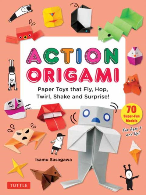 Cover for Isamu Sasagawa · Action Origami: Paper Toys that Fly, Hop, Twirl, Shake and Surprise! (Paperback Bog) (2025)