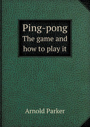 Cover for Arnold Parker · Ping-pong the Game and How to Play It (Paperback Book) (2013)