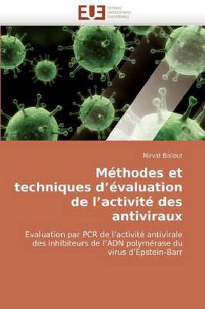 Cover for Mirvat Ballout · Méthodes et Techniques D'évaluation De L'activité Des Antiviraux: Evaluation Par Pcr De L'activité Antivirale Des Inhibiteurs De L'adn Polymérase Du Virus D'epstein-barr (Paperback Book) [French edition] (2018)