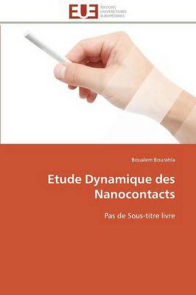 Etude Dynamique Des Nanocontacts: Pas De Sous-titre Livre - Boualem Bourahla - Boeken - Editions universitaires europeennes - 9786131580444 - 28 februari 2018