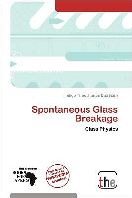 Cover for Indigo Theophanes Dax · Spontaneous Glass Breakage (Book) (2012)