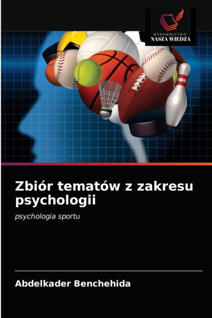 Zbior tematow z zakresu psychologii - Abdelkader Benchehida - Books - Wydawnictwo Nasza Wiedza - 9786203355444 - February 25, 2021