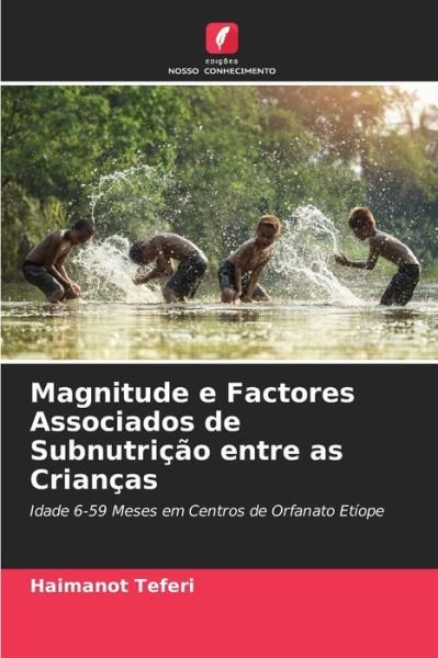 Cover for Haimanot Teferi · Magnitude e Factores Associados de Subnutricao entre as Criancas (Paperback Book) (2021)