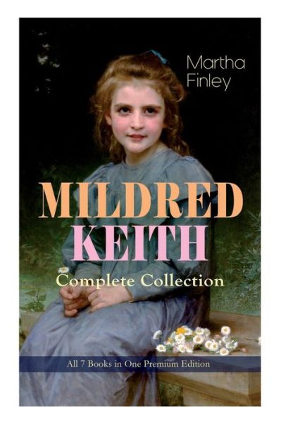 Cover for Martha Finley · MILDRED KEITH Complete Series - All 7 Books in One Premium Edition (Paperback Book) (2019)