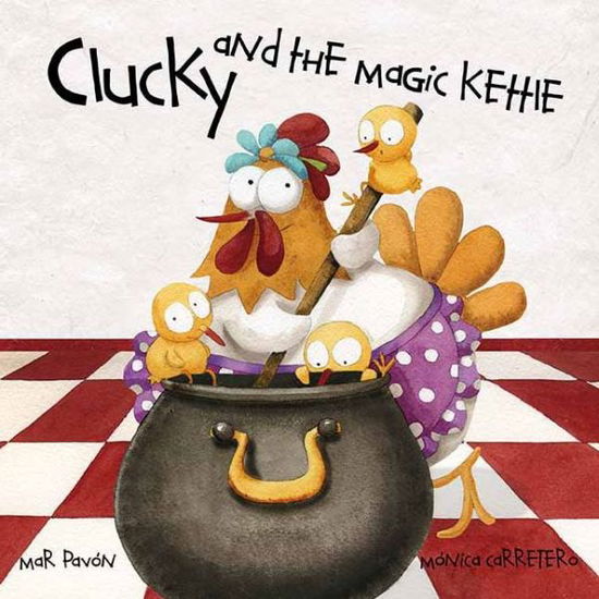 Cover for Mar Pavon · Clucky and the Magic Kettle (Hardcover Book) (2013)