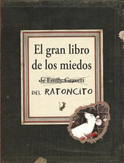 Cover for Emily Gravett · El gran libro de los miedos del Ratoncito (Buch) [1.ª edición. edition] (2016)