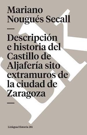 Cover for Mariano Nougues Secall · Descripcion E Historia del Castillo de Aljaferia Sito Extramuros de la Ciudad de Zaragoza (Paperback Book) (2024)