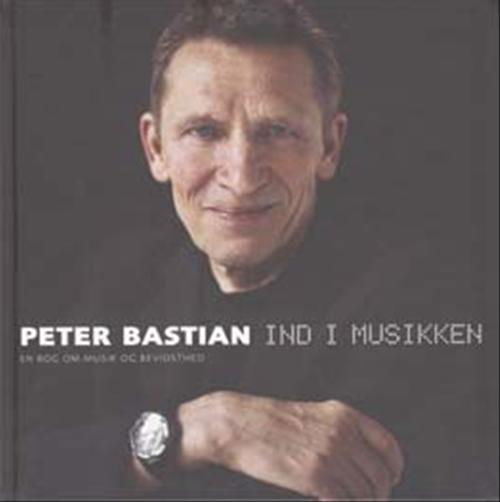 Cover for Peter Bastian · Ind i musikken (Bound Book) [6e uitgave] (2004)