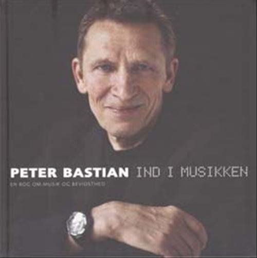 Cover for Peter Bastian · Ind i musikken (Indbundet Bog) [6. udgave] (2004)